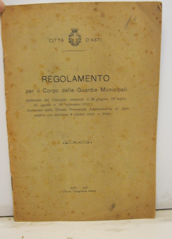 Regolamento per il Corpo delle Guardie Municipali deliberato dal Consiglio comunale il 26 giugno, 18 luglio, 19 agosto e 23 settembre 1921, approvato dalla Giunta Provinciale Amministrativa di Alessandria con decisione 8 ottobre 1921, n. 2966